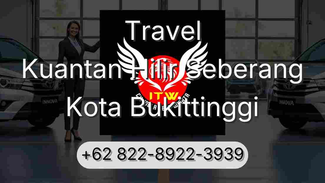 Travel Kuantan Hilir Seberang Kota Bukittinggi