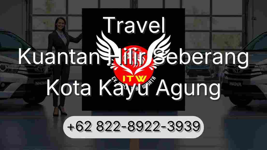 Travel Kuantan Hilir Seberang Kota Kayu Agung