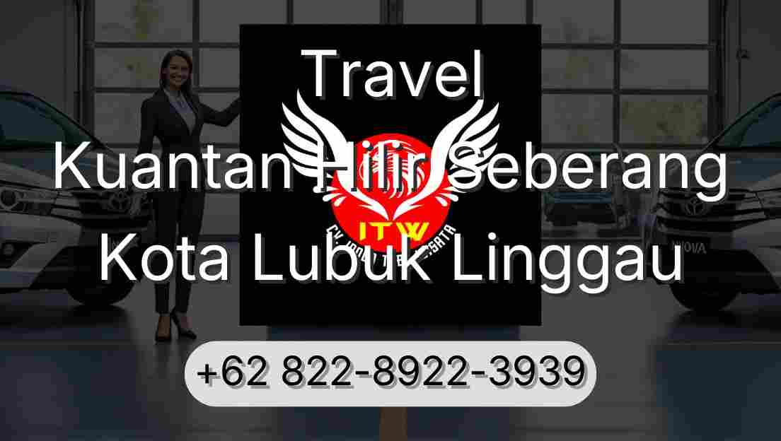 Travel Kuantan Hilir Seberang Kota Lubuk Linggau