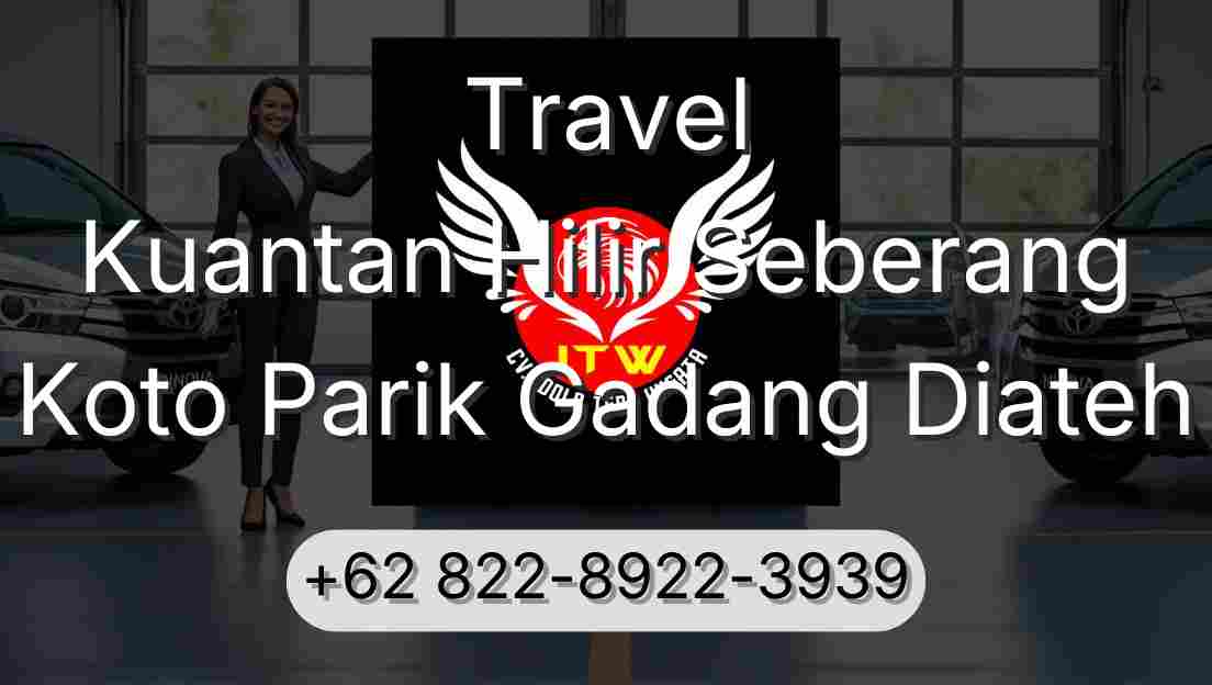 Travel Kuantan Hilir Seberang Koto Parik Gadang Diateh