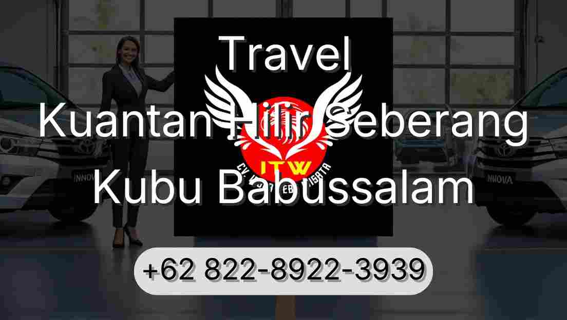 Travel Kuantan Hilir Seberang Kubu Babussalam