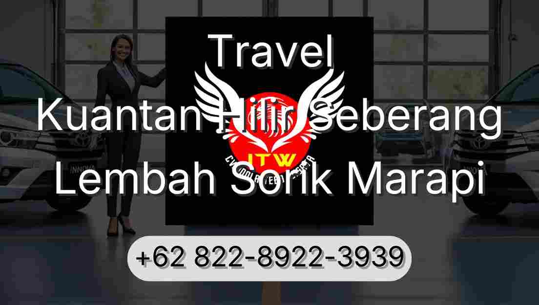 Travel Kuantan Hilir Seberang Lembah Sorik Marapi