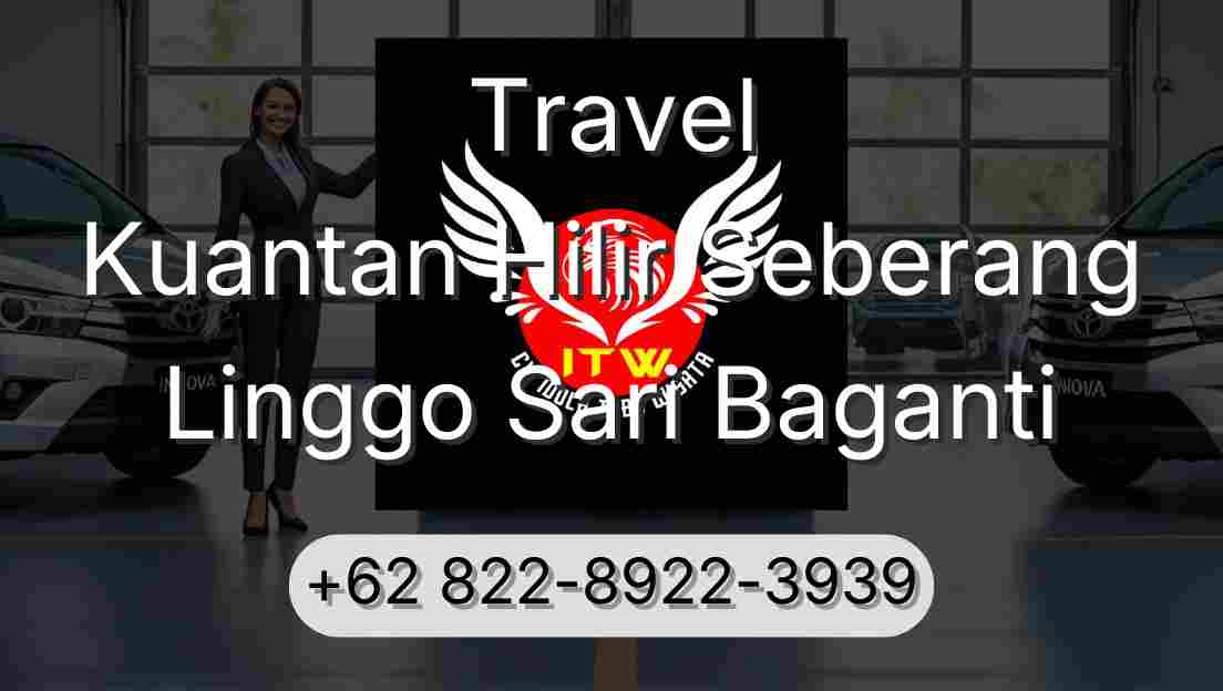 Travel Kuantan Hilir Seberang Linggo Sari Baganti