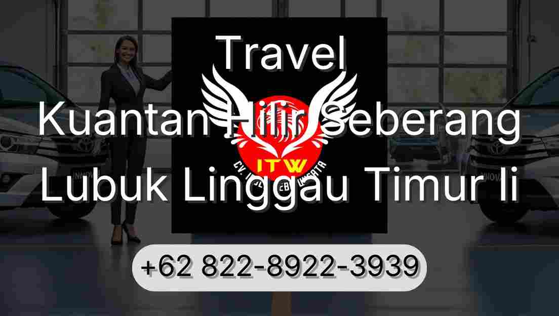 Travel Kuantan Hilir Seberang Lubuk Linggau Timur Ii