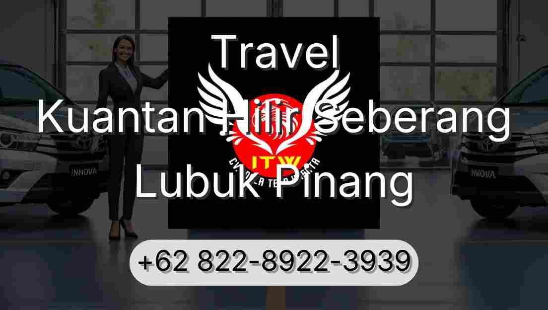 Travel Kuantan Hilir Seberang Lubuk Pinang