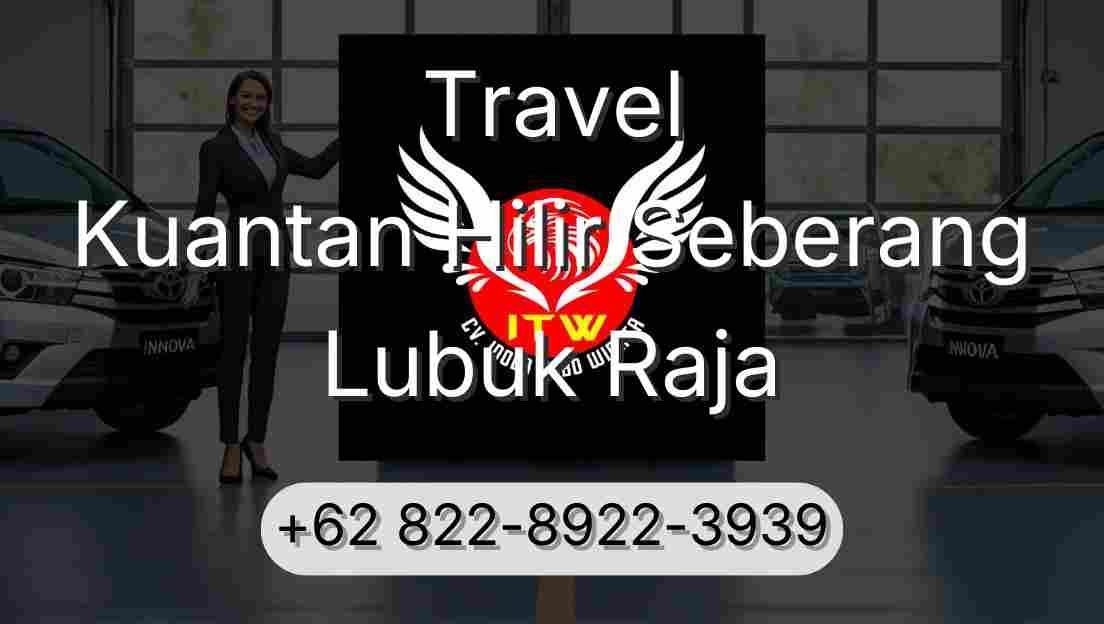 Travel Kuantan Hilir Seberang Lubuk Raja