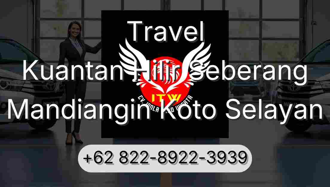 Travel Kuantan Hilir Seberang Mandiangin Koto Selayan