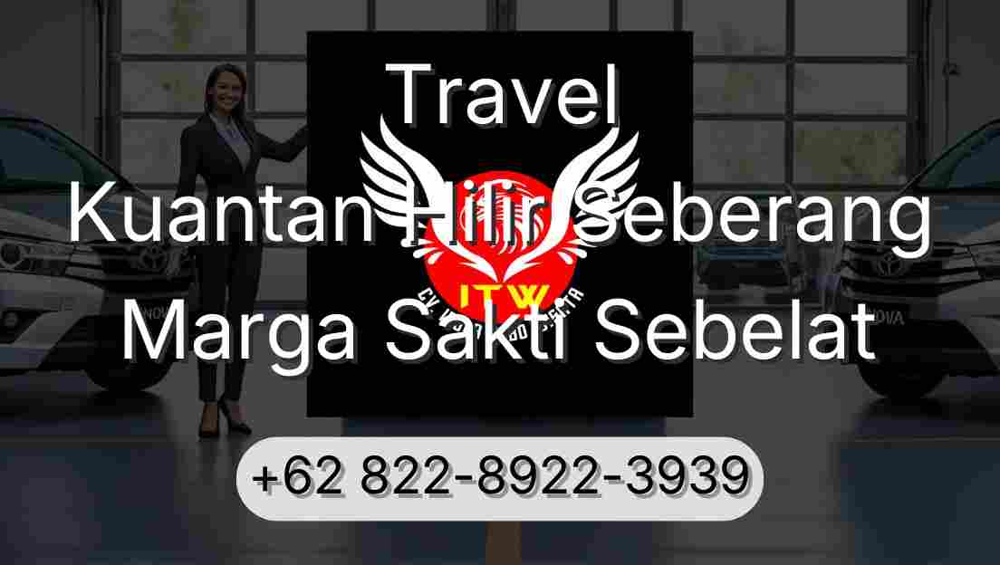 Travel Kuantan Hilir Seberang Marga Sakti Sebelat