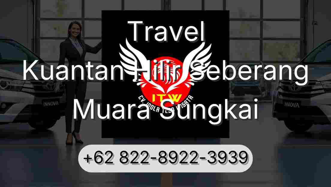 Travel Kuantan Hilir Seberang Muara Sungkai