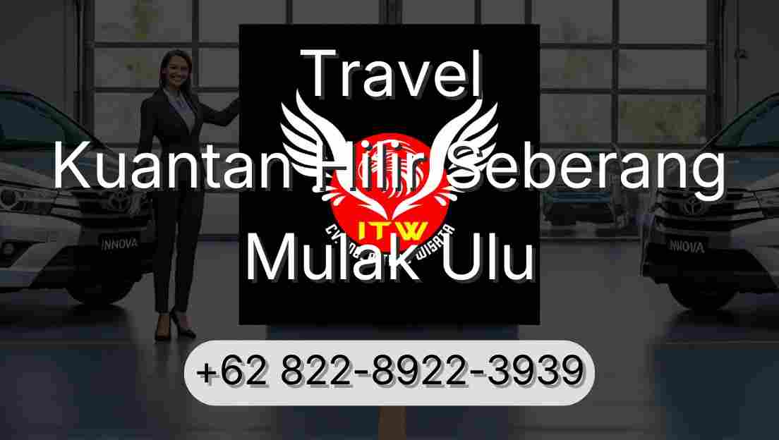 Travel Kuantan Hilir Seberang Mulak Ulu