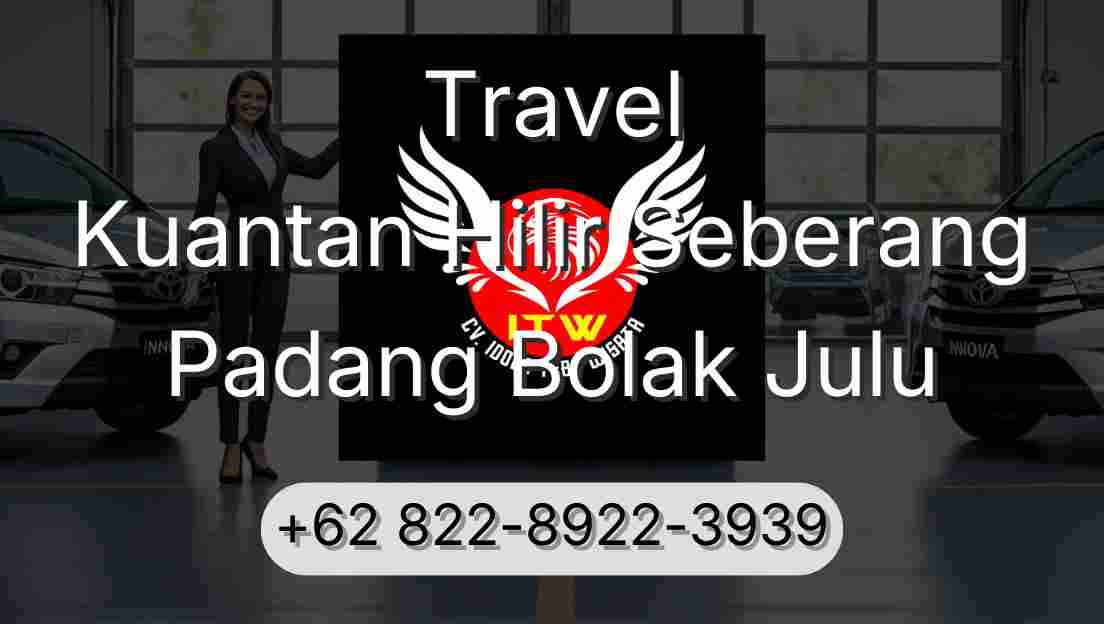 Travel Kuantan Hilir Seberang Padang Bolak Julu