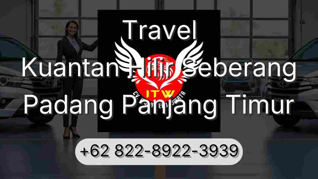 Travel Kuantan Hilir Seberang Padang Panjang Timur
