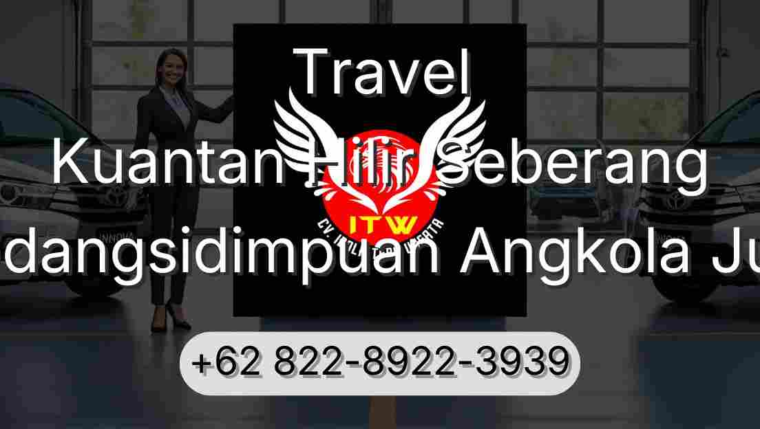Travel Kuantan Hilir Seberang Padangsidimpuan Angkola Julu