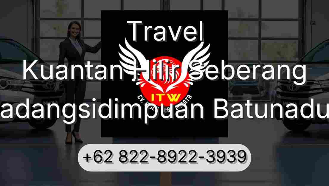 Travel Kuantan Hilir Seberang Padangsidimpuan Batunadua