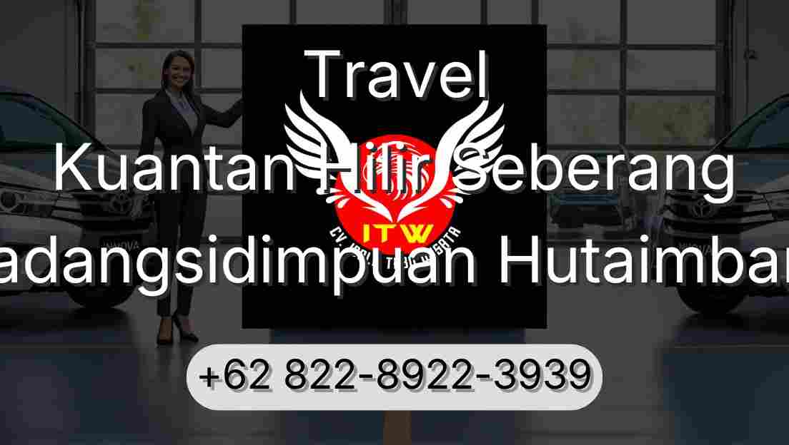 Travel Kuantan Hilir Seberang Padangsidimpuan Hutaimbaru