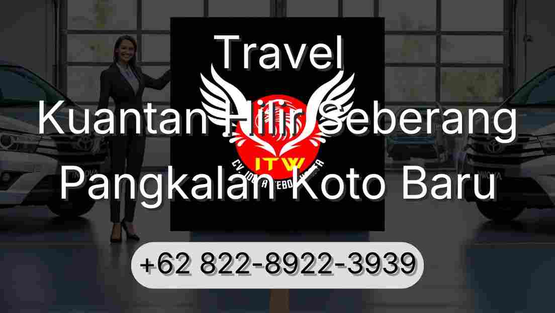Travel Kuantan Hilir Seberang Pangkalan Koto Baru
