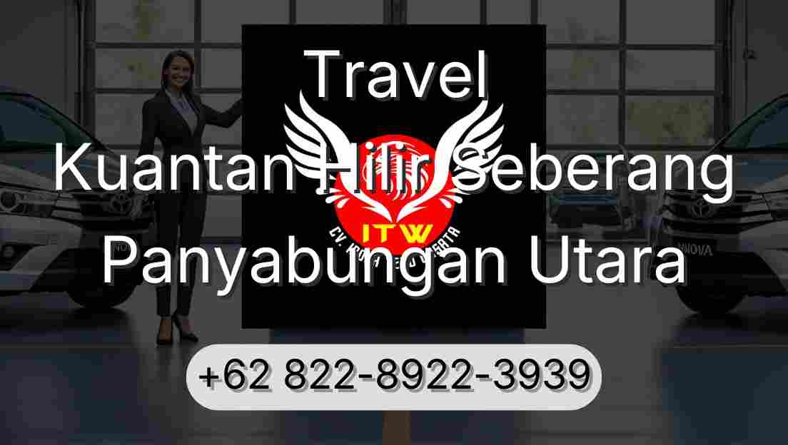 Travel Kuantan Hilir Seberang Panyabungan Utara