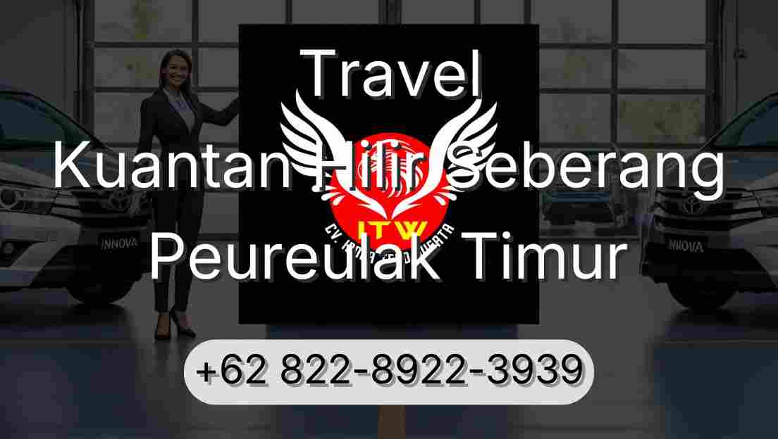 Travel Kuantan Hilir Seberang Peureulak Timur