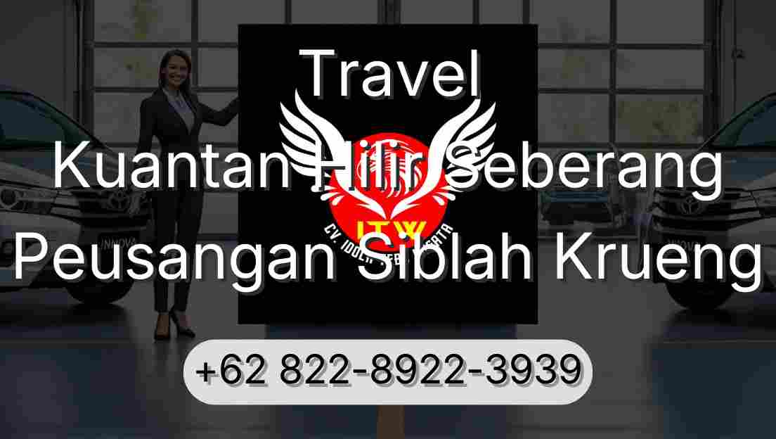 Travel Kuantan Hilir Seberang Peusangan Siblah Krueng