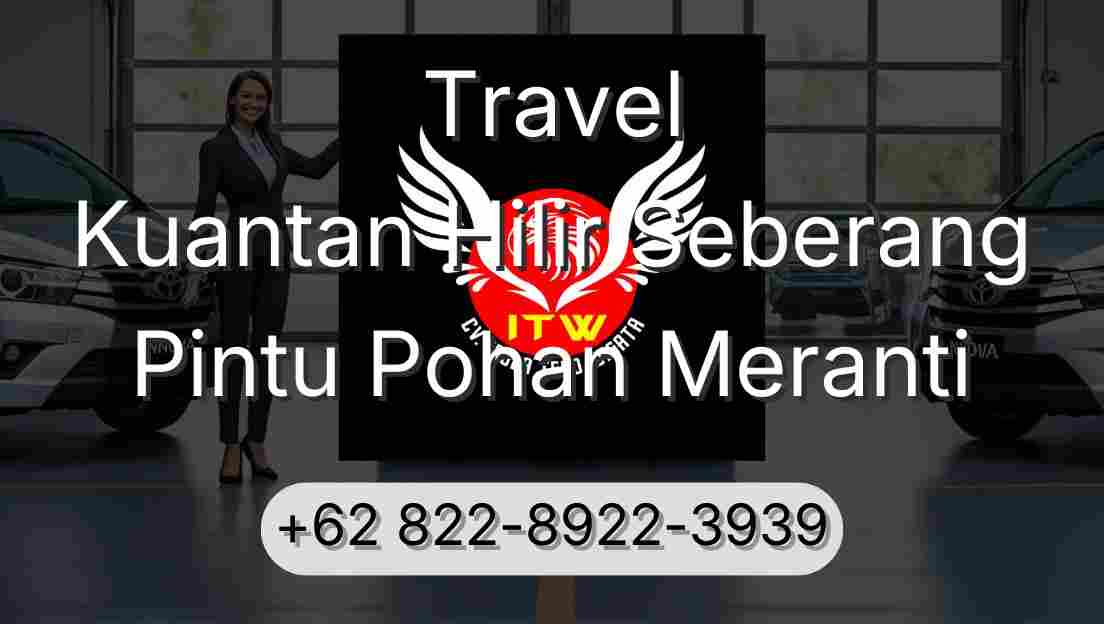 Travel Kuantan Hilir Seberang Pintu Pohan Meranti