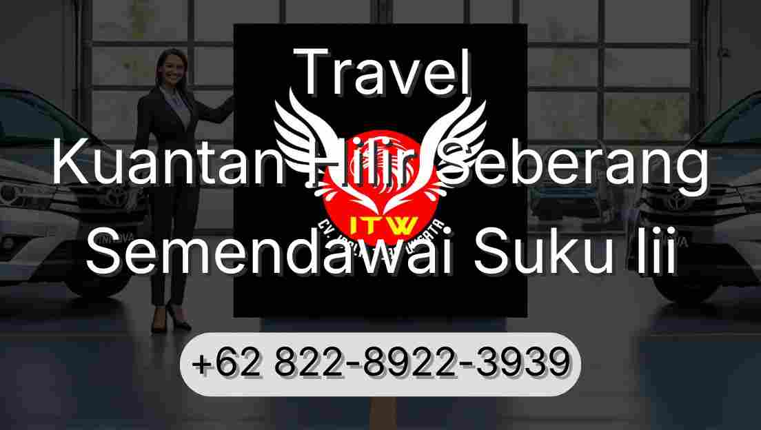 Travel Kuantan Hilir Seberang Semendawai Suku Iii
