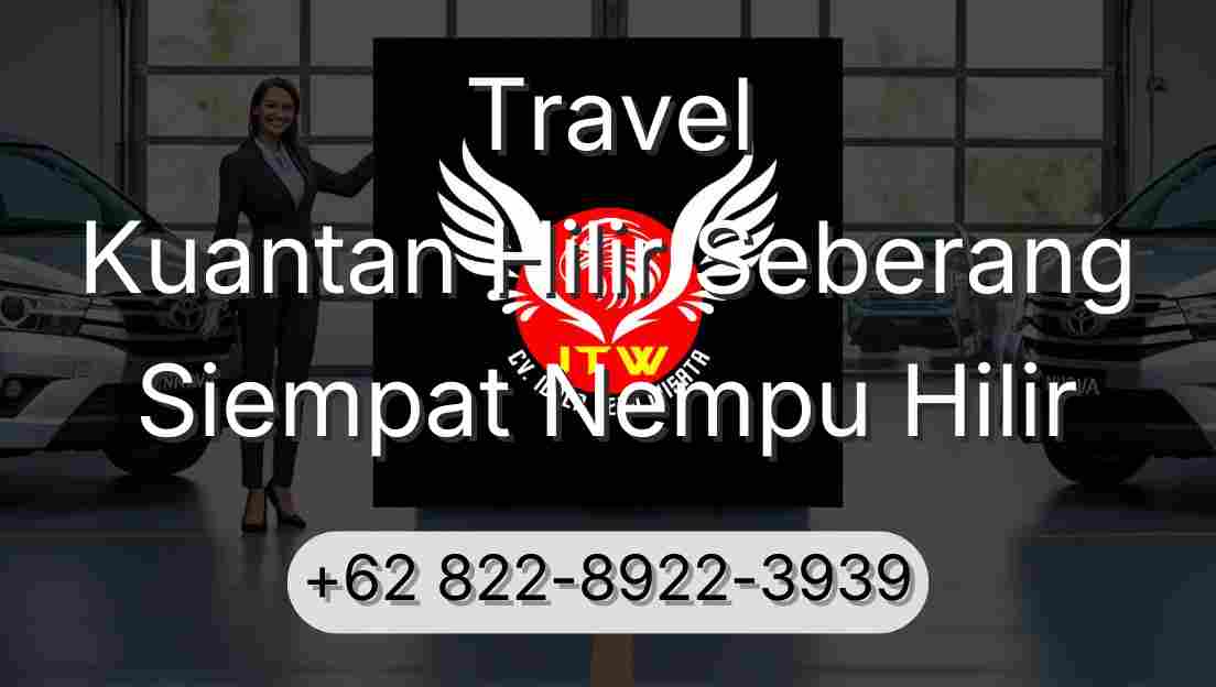Travel Kuantan Hilir Seberang Siempat Nempu Hilir