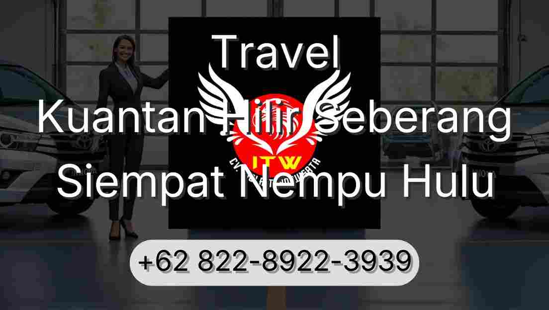 Travel Kuantan Hilir Seberang Siempat Nempu Hulu