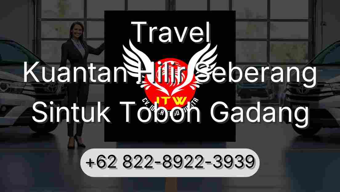 Travel Kuantan Hilir Seberang Sintuk Toboh Gadang