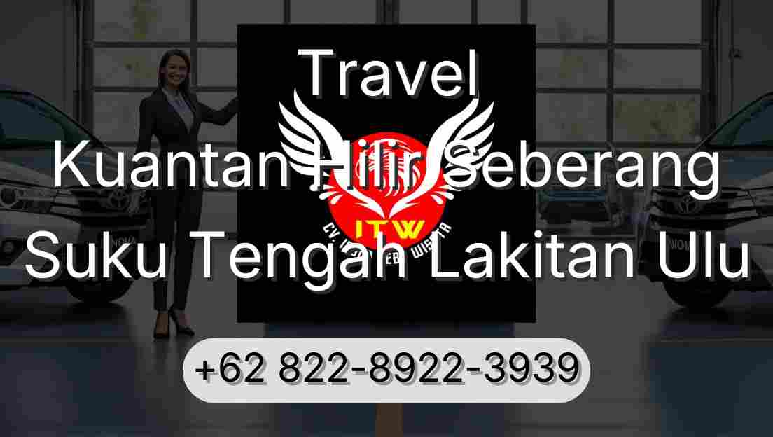 Travel Kuantan Hilir Seberang Suku Tengah Lakitan Ulu