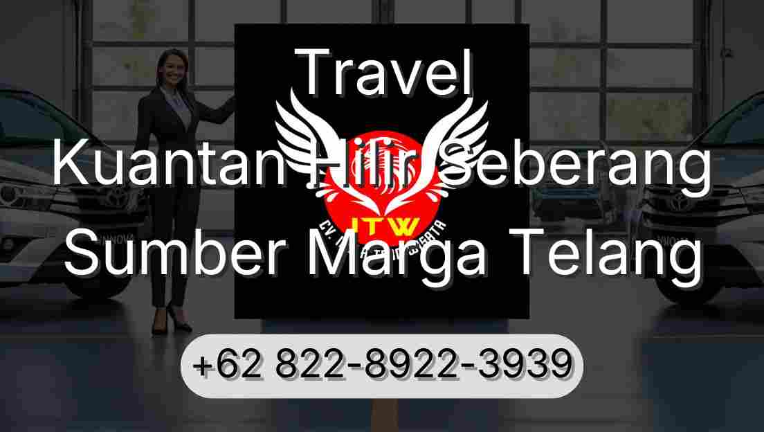 Travel Kuantan Hilir Seberang Sumber Marga Telang