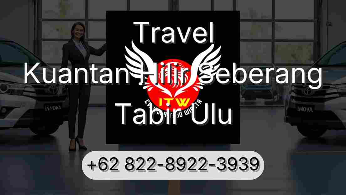 Travel Kuantan Hilir Seberang Tabir Ulu