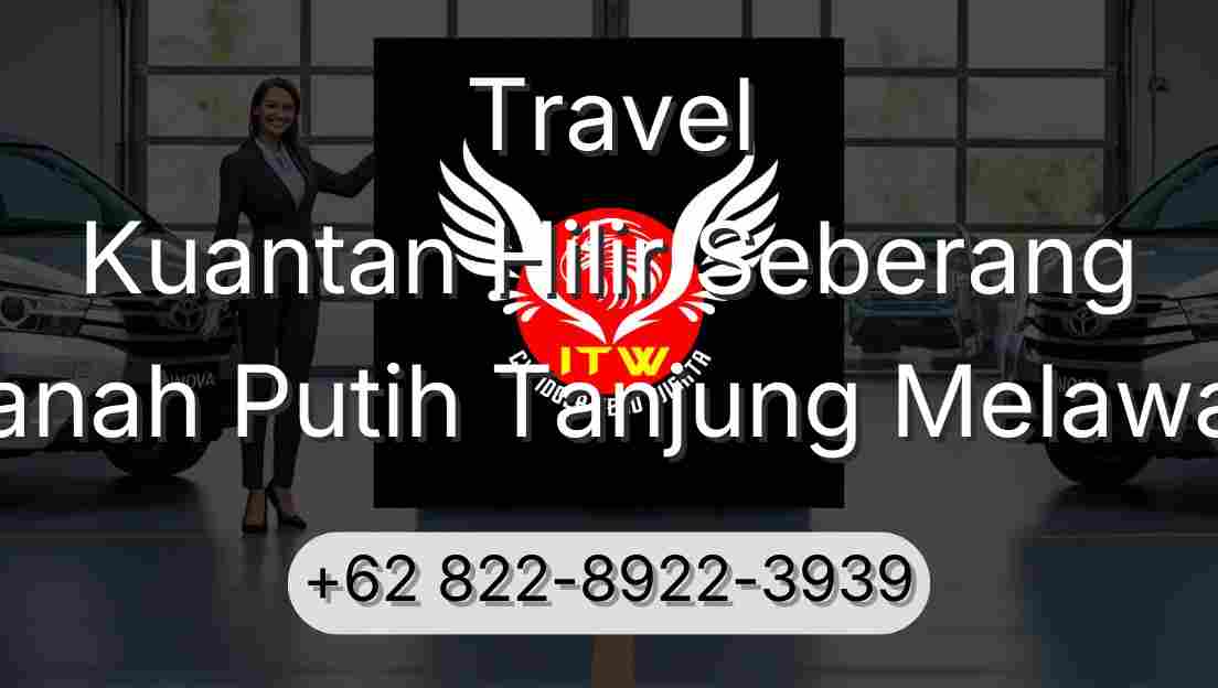 Travel Kuantan Hilir Seberang Tanah Putih Tanjung Melawan