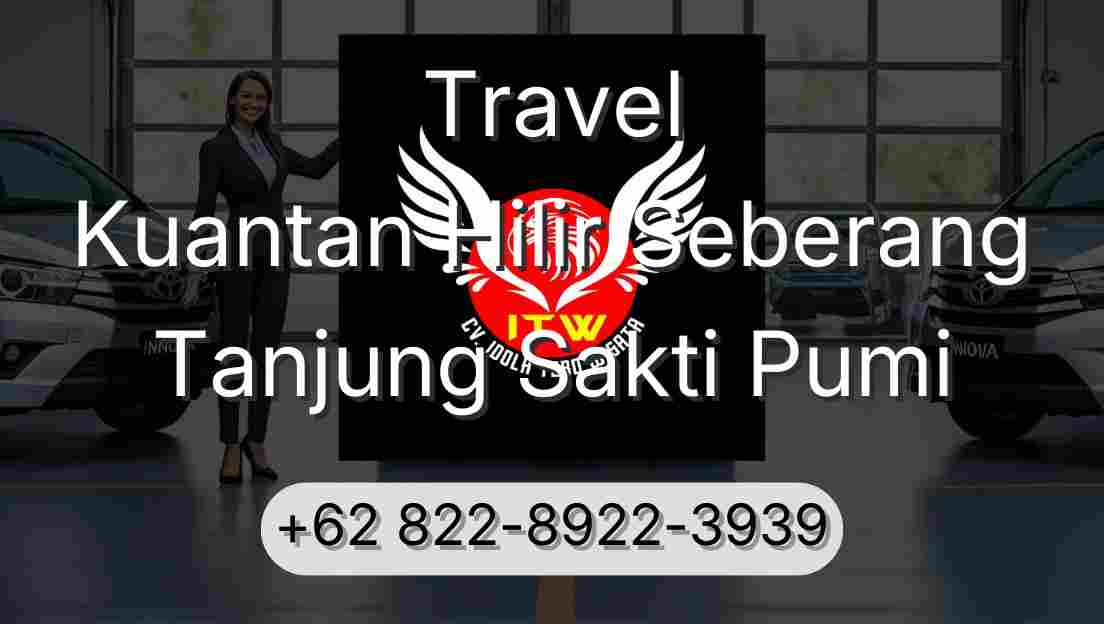 Travel Kuantan Hilir Seberang Tanjung Sakti Pumi