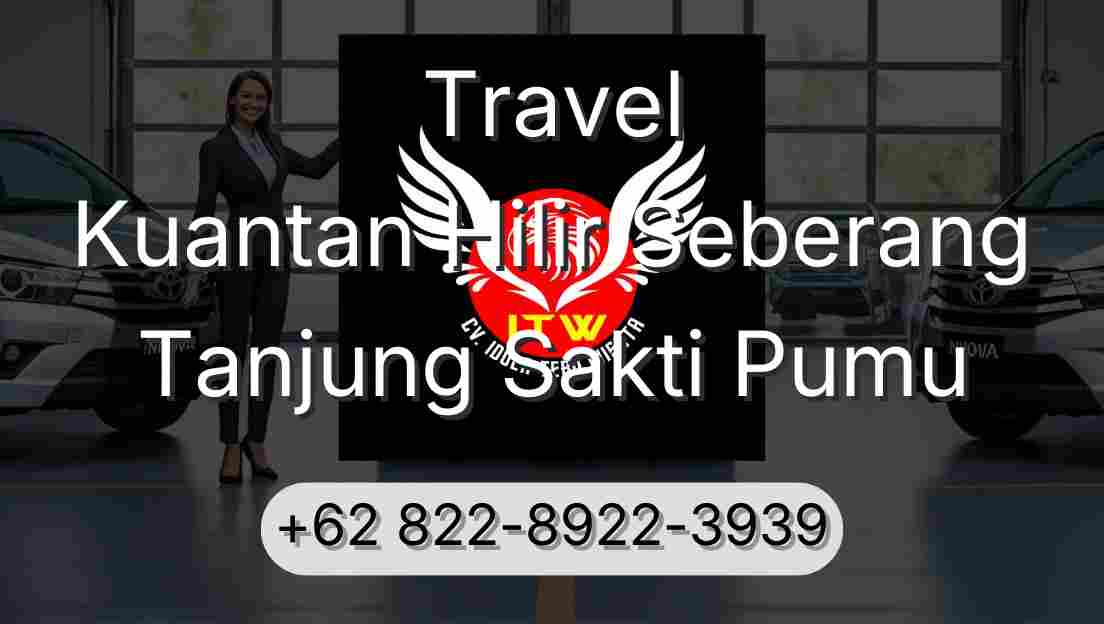 Travel Kuantan Hilir Seberang Tanjung Sakti Pumu