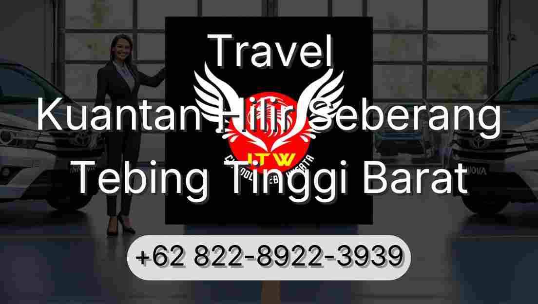 Travel Kuantan Hilir Seberang Tebing Tinggi Barat