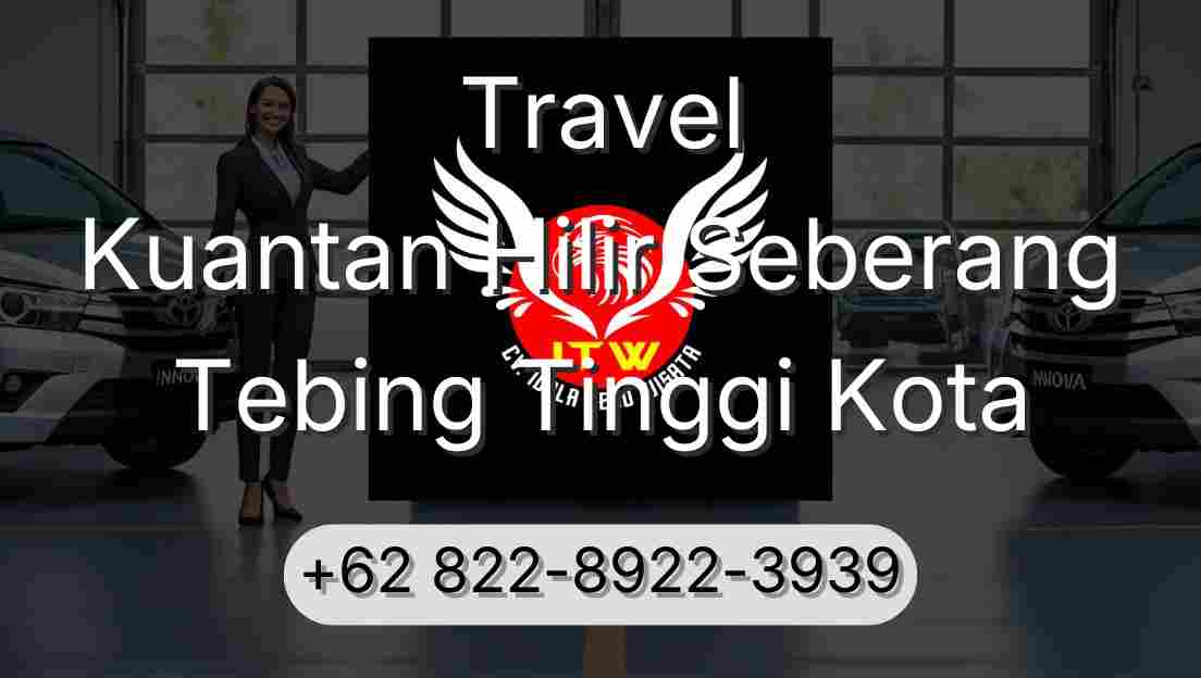 Travel Kuantan Hilir Seberang Tebing Tinggi Kota
