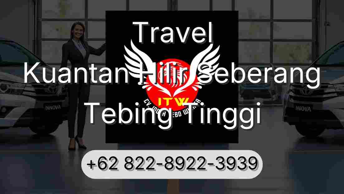 Travel Kuantan Hilir Seberang Tebing Tinggi