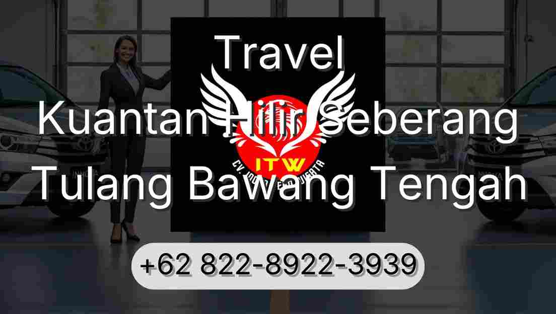 Travel Kuantan Hilir Seberang Tulang Bawang Tengah