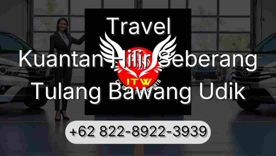 Travel Kuantan Hilir Seberang Tulang Bawang Udik