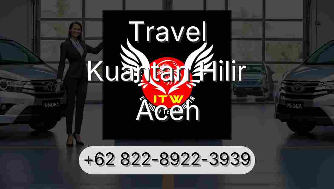 Travel Kuantan Hilir Aceh