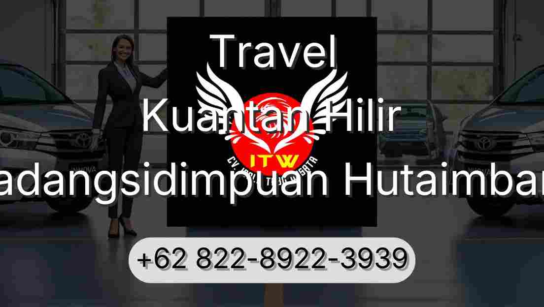 Travel Kuantan Hilir Padangsidimpuan Hutaimbaru