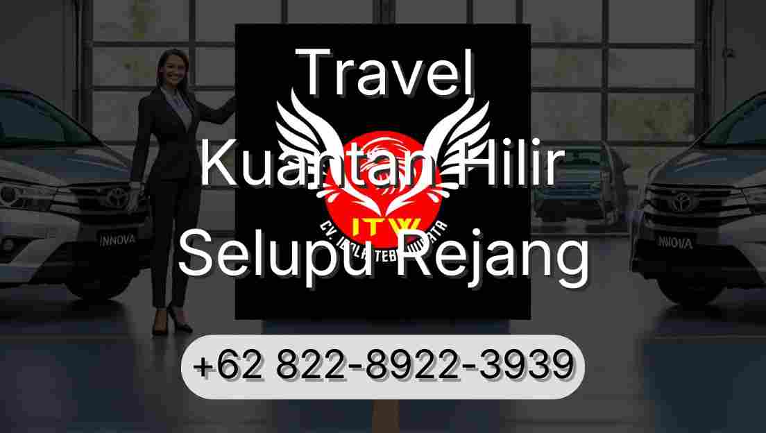 Travel Kuantan Hilir Selupu Rejang