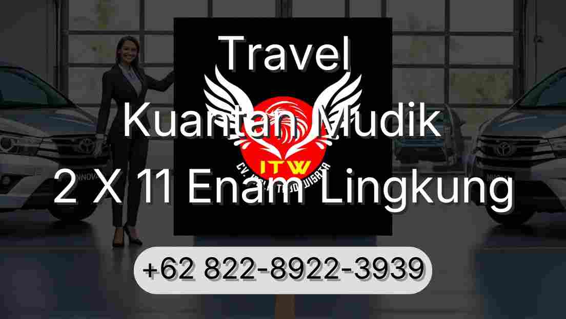 Travel Kuantan Mudik 2 X 11 Enam Lingkung