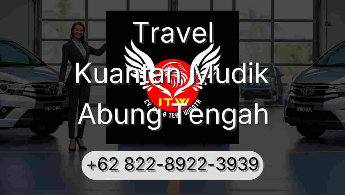 Travel Kuantan Mudik Abung Tengah