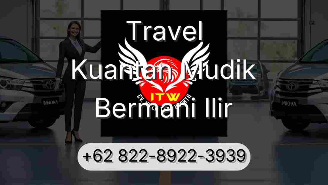 Travel Kuantan Mudik Bermani Ilir