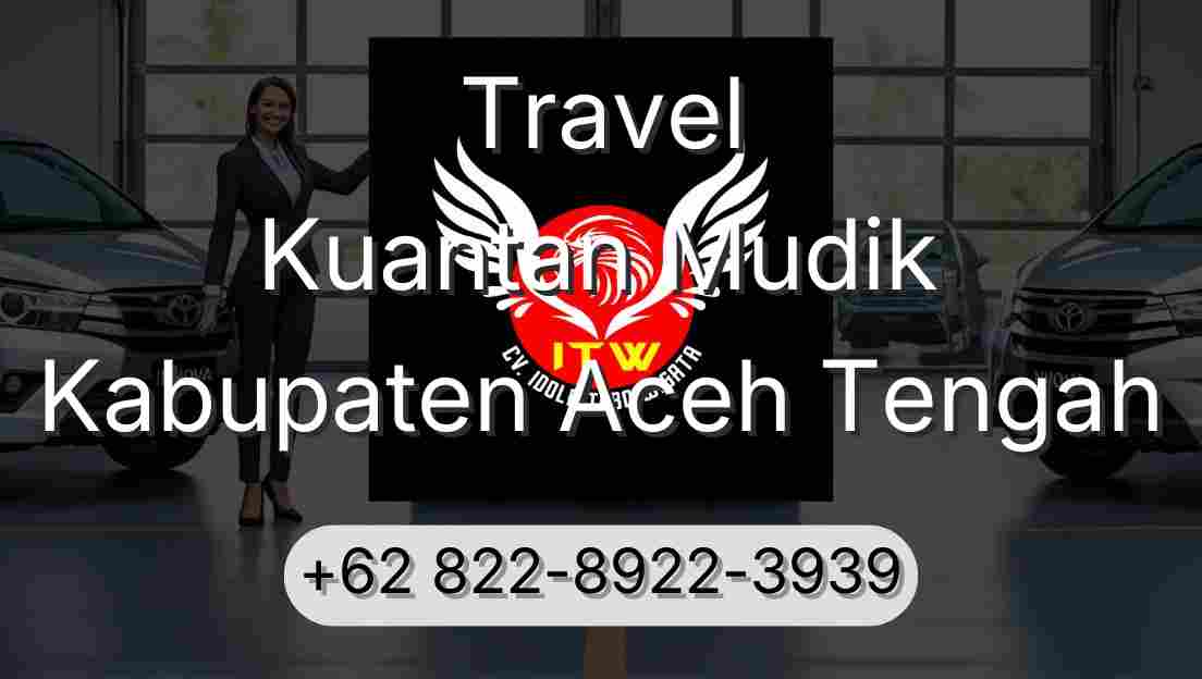 Travel Kuantan Mudik Kabupaten Aceh Tengah