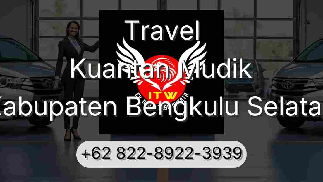 Travel Kuantan Mudik Kabupaten Bengkulu Selatan