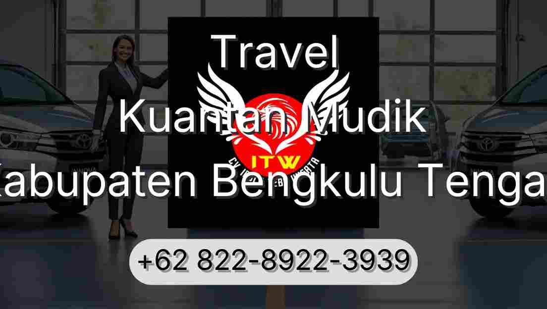 Travel Kuantan Mudik Kabupaten Bengkulu Tengah
