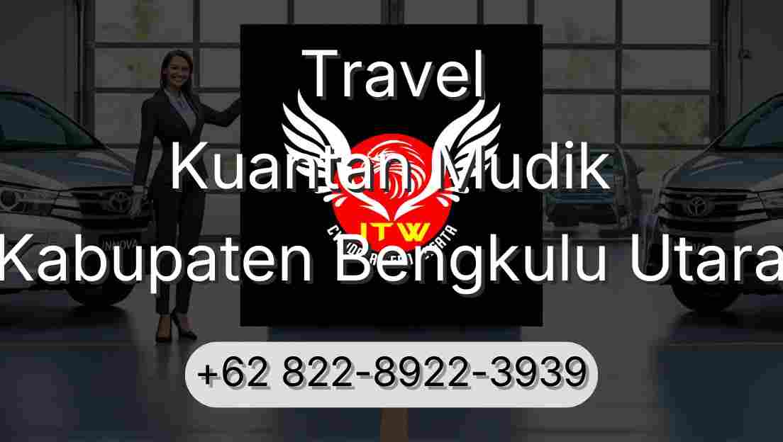 Travel Kuantan Mudik Kabupaten Bengkulu Utara