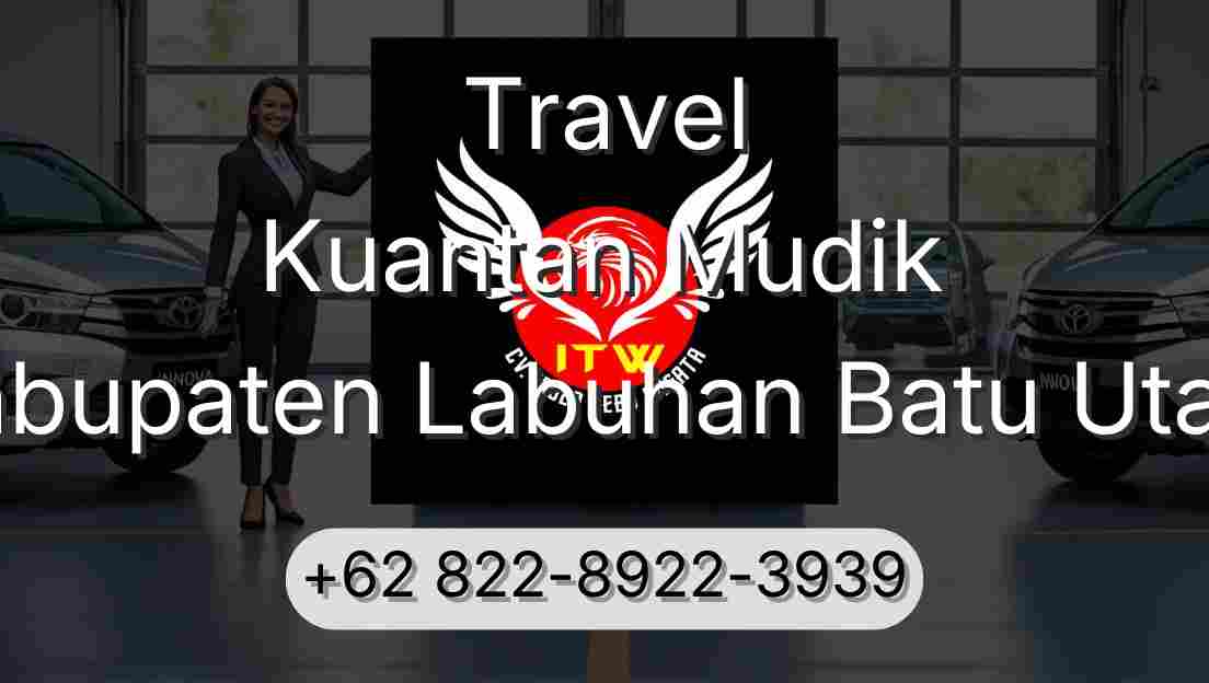 Travel Kuantan Mudik Kabupaten Labuhan Batu Utara